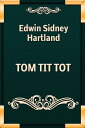 TOM TIT TOT【電子書籍】[ Edwin Sidney Hart