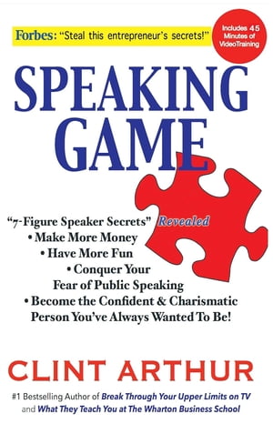 Speaking Game 7-Figure Speaker Secrets Revealed, Conquer Your Fear of Public Speaking, Make More Money, Have More Fun, Become the Confident Charismatic Person You've Always Wanted to Be!Żҽҡ[ Clint Arthur ]