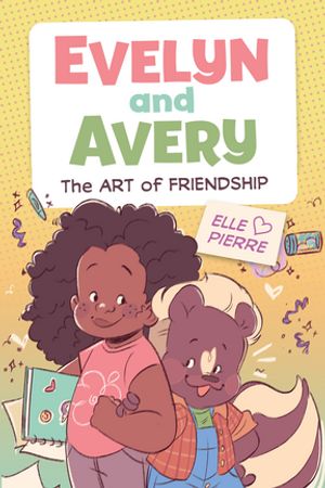 Evelyn and Avery: The Art of Friendship A Graphic Novel【電子書籍】[ Elle Pierre ]