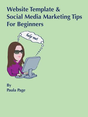 Website Template and Social Media Marketing Tips For Beginners【電子書籍】[ Paula Page ]