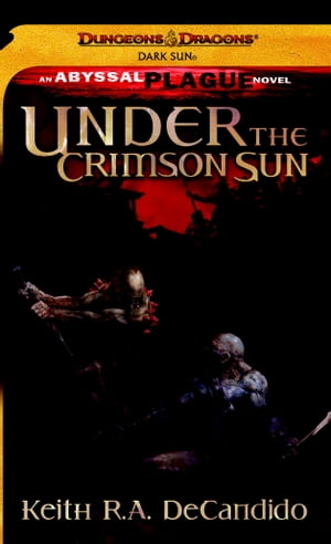 Under the Crimson Sun A Dungeons Dragons Novel【電子書籍】 Keith R.A. DeCandido