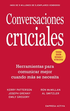 Conversaciones Cruciales - Tercera Edici?n revisada Herramientas para comunicar mejor cuando m?s se necesita