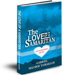 The Love of a Samaritan …Go, and do thou likewise.