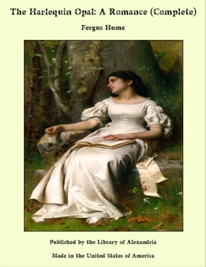 The Harlequin Opal: A Romance (Complete)【電子書籍】[ Fergus Hume ]