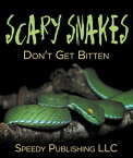 Scary Snakes - Don't Get Bitten Deadly Wildlife Animals【電子書籍】[ Speedy Publishing ]