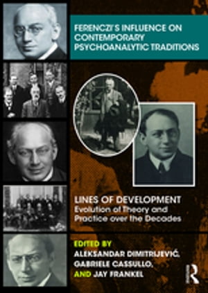 Ferenczi’s Influence on Contemporary Psychoanalytic Traditions Lines of Developmentー-Evolution of Theory and Practice over the Decades【電子書籍】