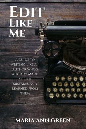 ŷKoboŻҽҥȥ㤨Edit Like Me A Guide to Writing Like An Author Who's Already Made All the Mistakes and Learned From Them, #3Żҽҡ[ Maria Ann Green ]פβǤʤ300ߤˤʤޤ