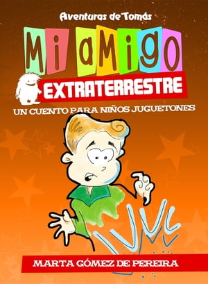 Mi amigo extraterrestre Un Cuento para Ni?os Juguetones【電子書籍】[ Marta G?mez de Pereira ]