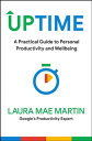 Uptime A Practical Guide to Personal Productivity and Wellbeing【電子書籍】 Laura Mae Martin