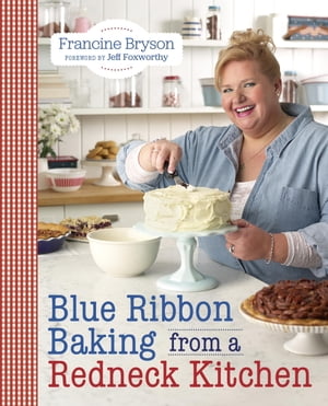 Blue Ribbon Baking from a Redneck Kitchen【電子書籍】[ Francine Bryson ]