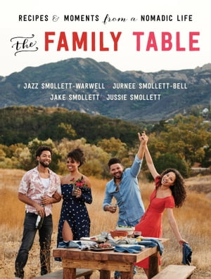 The Family Table Recipes and Moments from a Nomadic Life【電子書籍】[ Jazz Smollett-Warwell ]