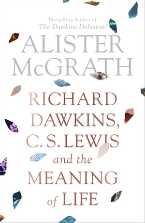 Richard Dawkins, C.S. Lewis and the Meaning of Life