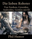 ŷKoboŻҽҥȥ㤨Die lieben Roboter Von Fembots, Gynoiden, Androiden, Ger?ten mit KIŻҽҡ[ Phil Humor ]פβǤʤ242ߤˤʤޤ