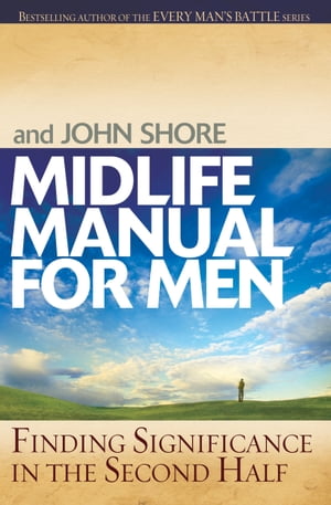 Midlife Manual for Men Finding Significance in the Second Half【電子書籍】[ Stephen Arterburn ]