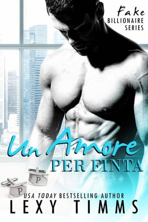 Un amore per finta Fake Billionaire SeriesŻҽҡ[ Lexy Timms ]