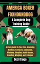 AMERICA BOXER FOXHOUND DOG A Complete Dog Training Guide An Easy Guide To The, Care, Grooming, Nutrition, Exercises, commands, Whelping, Adoption, Health Issues, Breeding, Whelping, and Lifespan【電子書籍】 Dezi Drogo
