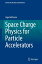 Space Charge Physics for Particle Accelerators