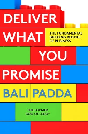 Deliver What You Promise The Building Blocks of Business【電子書籍】[ Bali Padda ]