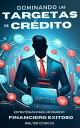Dominando las tarjetas de cr?dito: Estrategias para un manejo financiero exitoso...