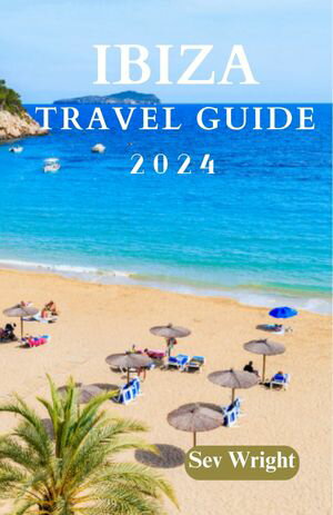 Ibiza Travel Guide 2024 Ibiza Unveiled: A Journey Through Iconic Island, Beautiful Nature, Beaches, White Isle and Adventure【電子書籍】[ Sev Wright ]