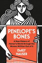 Penelope’s Bones A New History of Homer’s World through the Women Written Out of...