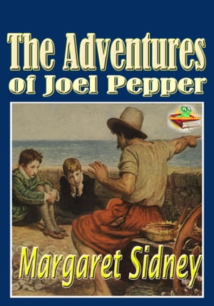 ŷKoboŻҽҥȥ㤨The Adventures of Joel Pepper: Popular Kids Novel The Five Little Peppers seriesŻҽҡ[ Margaret Sidney ]פβǤʤ97ߤˤʤޤ