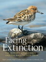 Facing Extinction The world 039 s rarest birds and the race to save them: 2nd edition【電子書籍】 Paul Donald