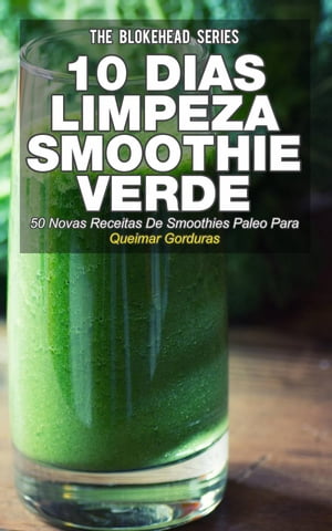 10 Dias de Limpeza smoothie verde :50 Novas Receitas De Smoothies Paleo Para Queimar Gorduras【..