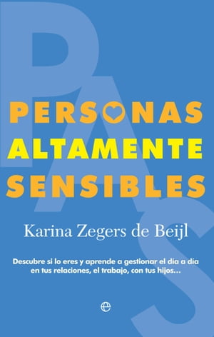 Personas Altamente Sensibles Descubre si lo eres y aprende a gestionar el d?a a d?a en tus relaciones, el trabajo, con tus hijos…