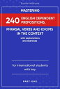 Mastering 240 English Dependent Prepositions, Phrasal Verbs and Idioms in the Context Part One【電子書籍】 Daniel Williams