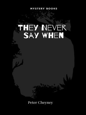 They Never Say WhenŻҽҡ[ Peter Cheyney ]