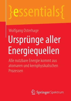 Urspr?nge aller Energiequellen Alle nutzbare Energie kommt aus atomaren und kernphysikalischen Prozessen