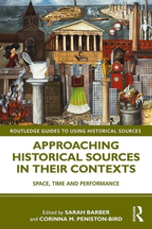 Approaching Historical Sources in their Contexts Space, Time and Performance【電子書籍】