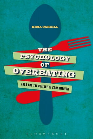 The Psychology of Overeating Food and the Culture of Consumerism【電子書籍】[ Professor Kima Cargill ]