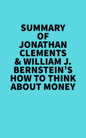 Summary of Jonathan Clements &William J. Bernstein's How to Think About MoneyŻҽҡ[ Everest Media ]