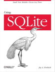 Using SQLite Small. Fast. Reliable. Choose Any Three.【電子書籍】[ Jay A. Kreibich ]