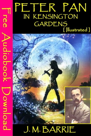 Peter Pan in Kensington Gardens Illustrated Free Audiobooks Download 【電子書籍】 J. M. Barrie