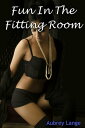 Fun In The Fitting Room【電子書籍】[ Aubrey Lange ]