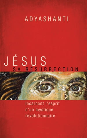 J?sus, sa r?surrection Incarnant l'esprit d'un mystique r?volutionnaire