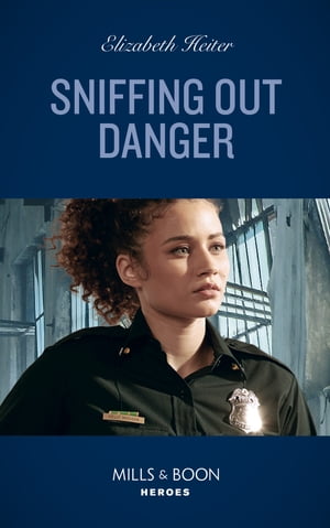 Sniffing Out Danger (K-9s on Patrol, Book 2) (Mills & Boon Heroes)【電子書籍】[ Elizabeth Heiter ]