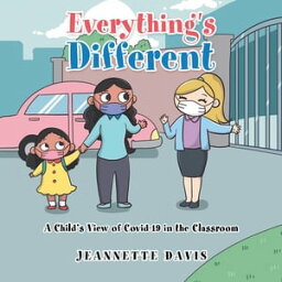 Everything's Different A Child’s View of Covid-19 in the Classroom【電子書籍】[ Jeannette Davis ]