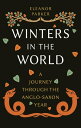 Winters in the World A Journey through the Anglo-Saxon Year【電子書籍】[ Eleanor Parke...