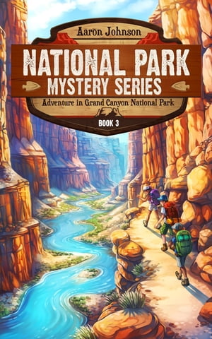 Adventure in Grand Canyon National Park A Mystery Adventure in the National Parks【電子書籍】 Aaron Johnson