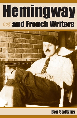 Hemingway and French WritersŻҽҡ[ Ben Stoltzfus ]