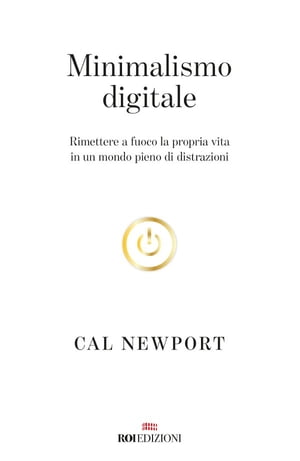 Minimalismo digitale Rimettere a fuoco la propria vita in un mondo pieno di distrazioniŻҽҡ[ Cal Newport ]