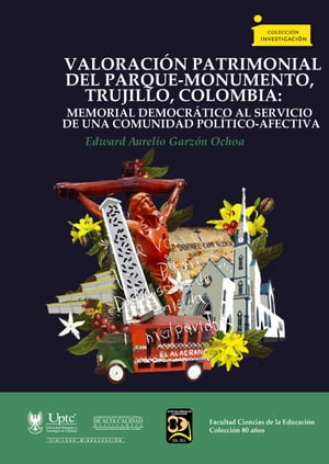 Valoraci?n Patrimonial del Parque-Monumento, Trujillo, Colombia: Memorial Democr?tico al Servicio de una Comunidad Pol?tico-Afectiva