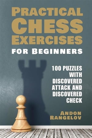 ŷKoboŻҽҥȥ㤨100 Puzzles with Discovered Attack and Discovered Check Practical Chess Exercises for BeginnersŻҽҡ[ Andon Rangelov ]פβǤʤ442ߤˤʤޤ