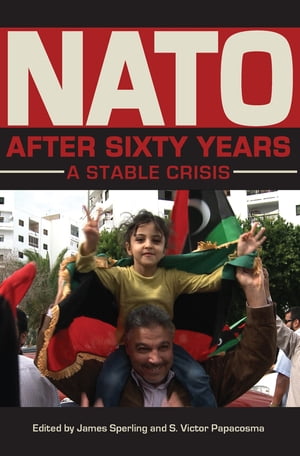 NATO after Sixty Years A Stable Crisis【電子書籍】