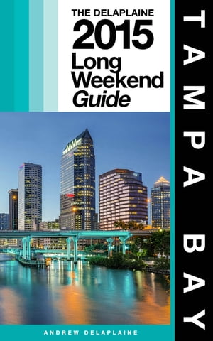 TAMPA BAY - The Delaplaine 2015 Long Weekend Guide