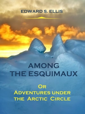 Among the Esquimaux (Illustrated)